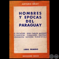 HOMBRES Y POCAS DEL PARAGUAY - Libro Primero - Autor: ARTURO BRAY - Ao 1957